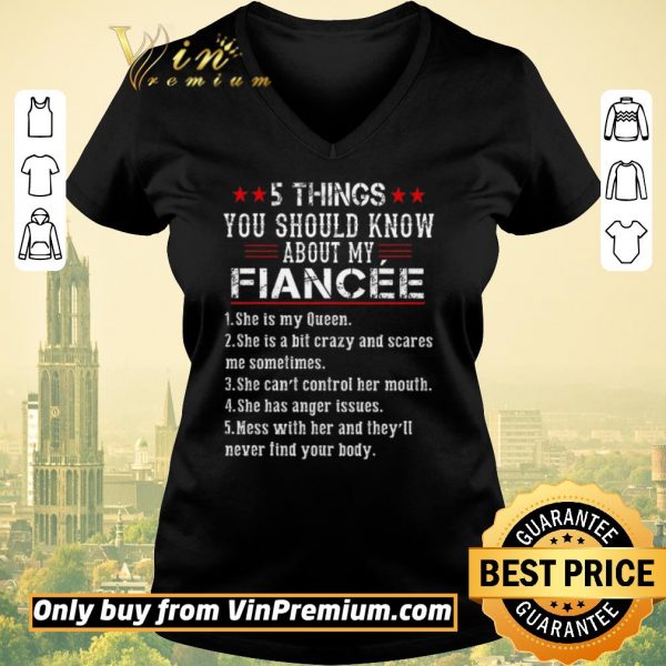 Pretty 5 Things You Should Know About My Fiancee 1 She Is My Queen shirt sweater