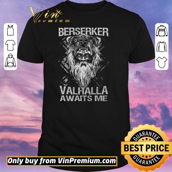 Nice Berserker Valhalla Awaits Me shirt sweater