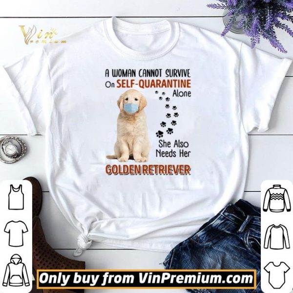 A woman cannot survive on self-quarantine alone she also needs her Golden Retriever shirt sweater