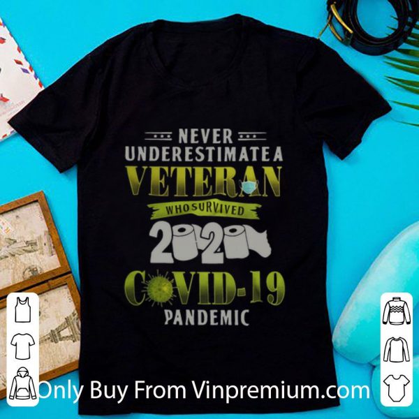 Pretty Never Underestimate A Veteran Who Survived 2020 Covid-19 Pandemic shirt
