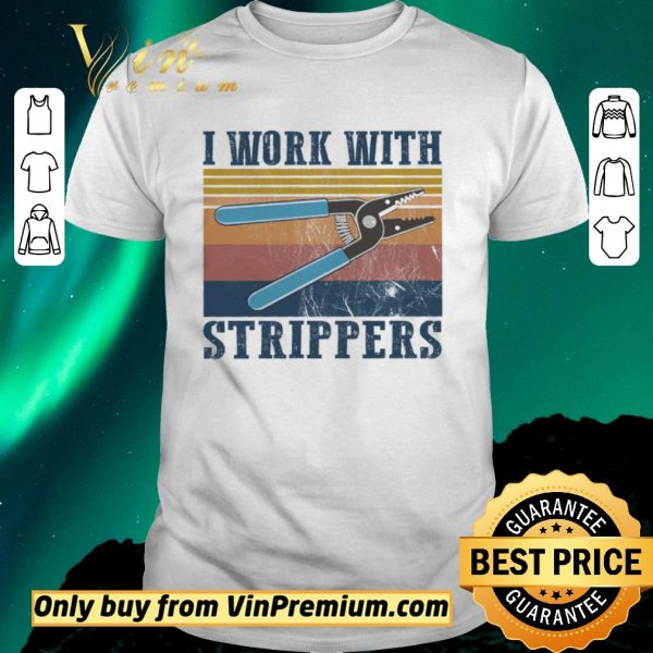 Nice I Work With Strippers Vintage shirt sweater