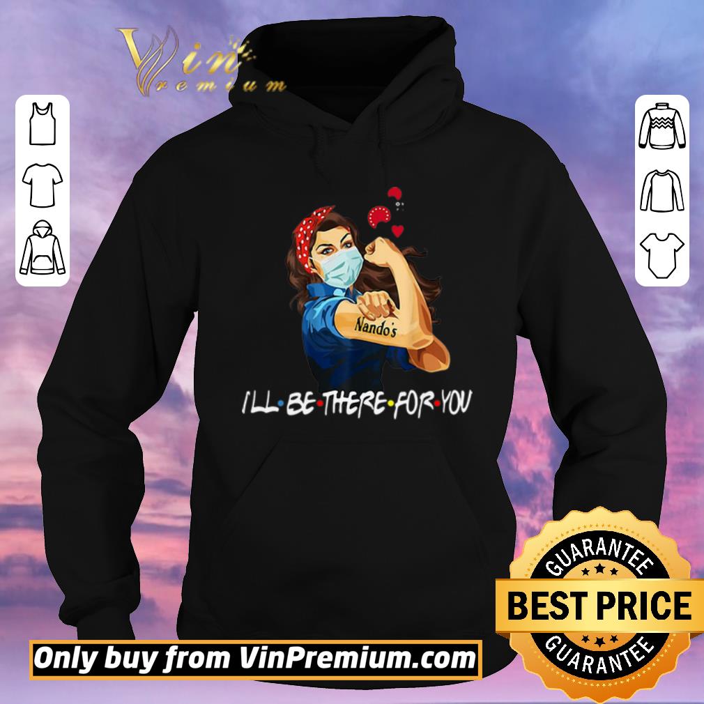 Funny Strong Woman Nando’s I’ll Be There For You Covid-19 shirt sweater 16bbc25b funny strong woman nando s i ll be there for you covid 19 shirt sweater 4 - Funny Strong Woman Nando’s I’ll Be There For You Covid-19 shirt sweater