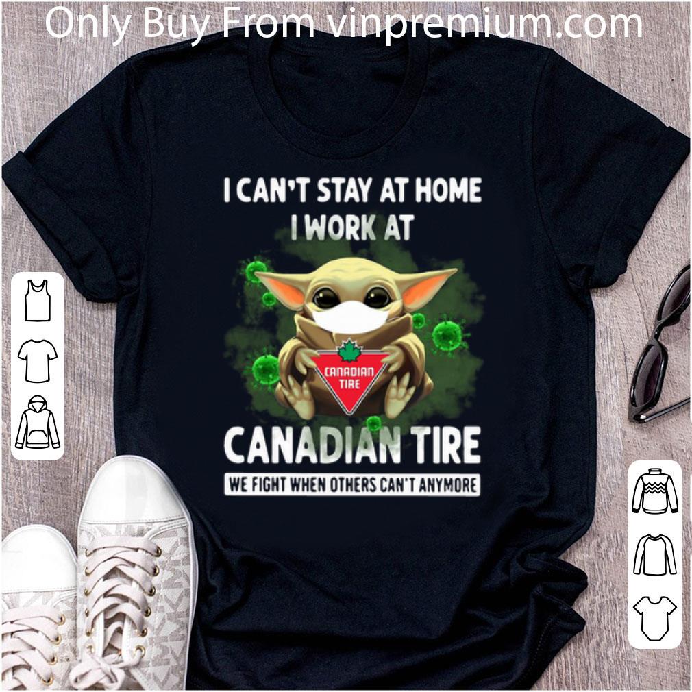 Nice Baby Yoda I Can’t Stay At Home I Work At Canadian Tire Coronavirus shirt