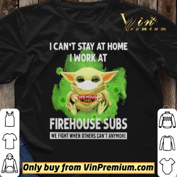 I cant stay home I work at Firehouse Subs we fight when others cant anymore shirt sweater