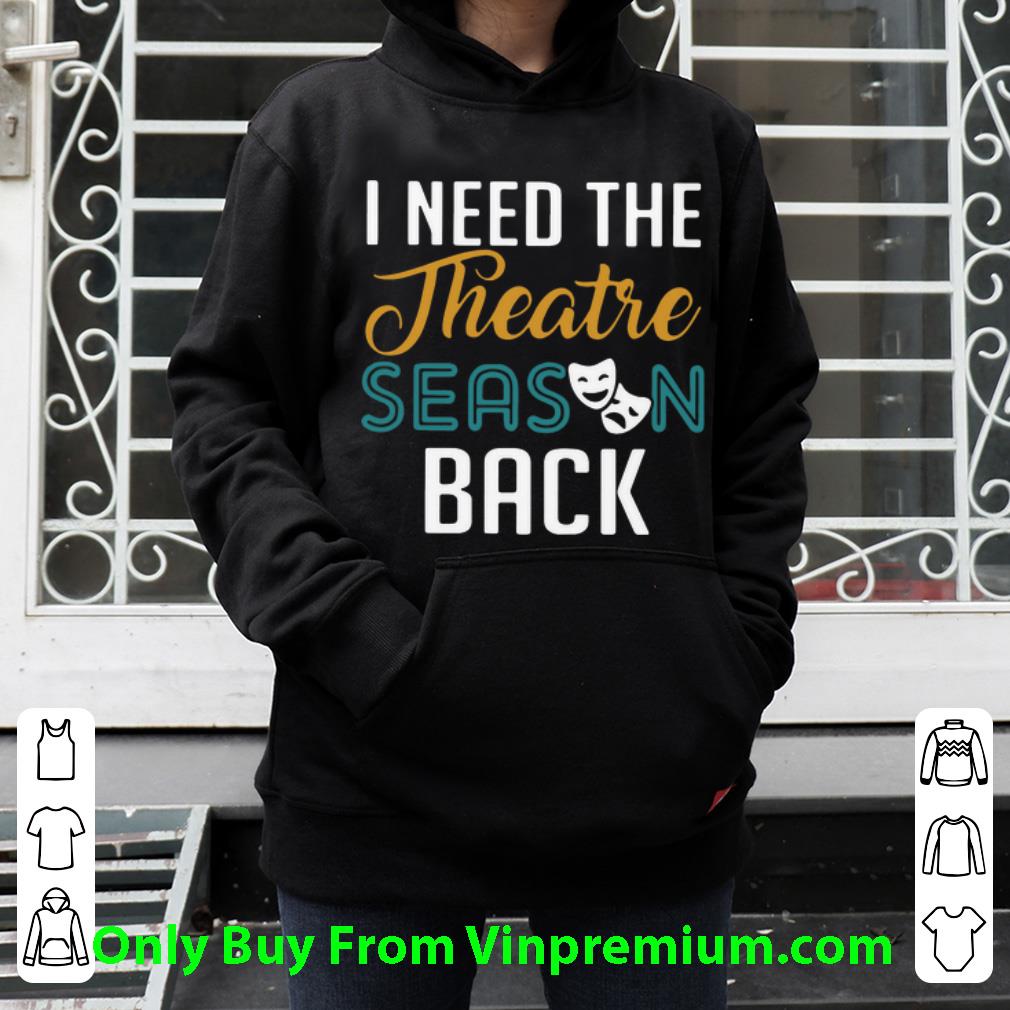 19666aa5 awesome i need the theatre season back shirt 4 - Awesome I Need The Theatre Season Back shirt