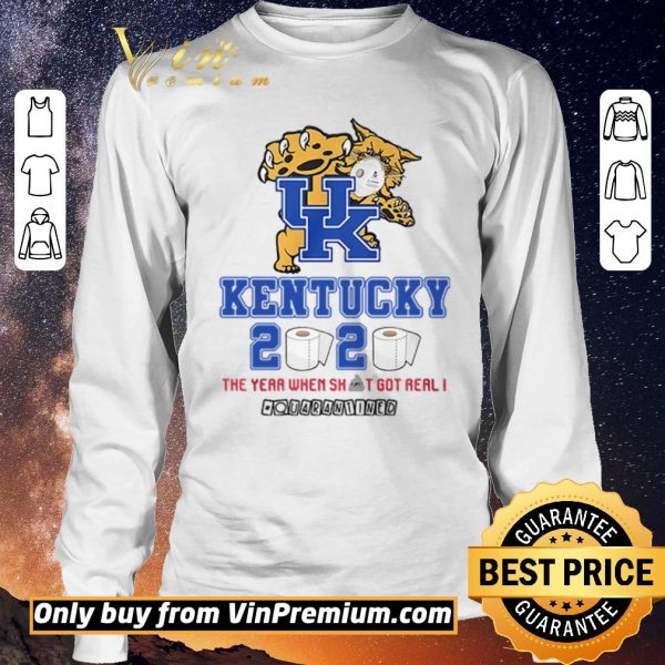 Premium Kentucky Wildcats 2020 the year when shit got real #quarantined shirt sweater