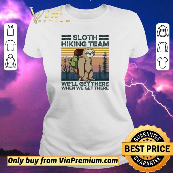 Awesome Sloth Hiking Team We'll Get There When We Get There Vintage shirt sweater