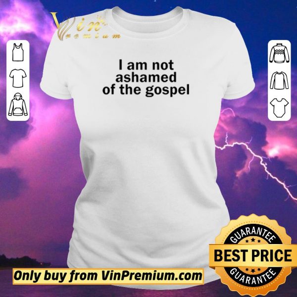 Premium I am not ashamed of the gospel shirt sweater