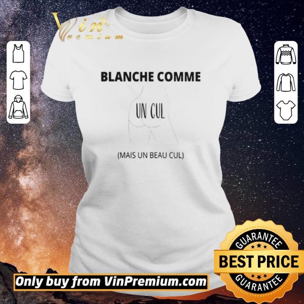 Premium Blanche Comme Un Cul Mais Un Beau Cul shirt sweater