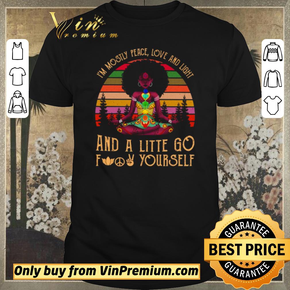 Awesome Black Girl Yoga Im Mostly Peace Love And Light And A Little Go Fuck Yourself shirt sweater