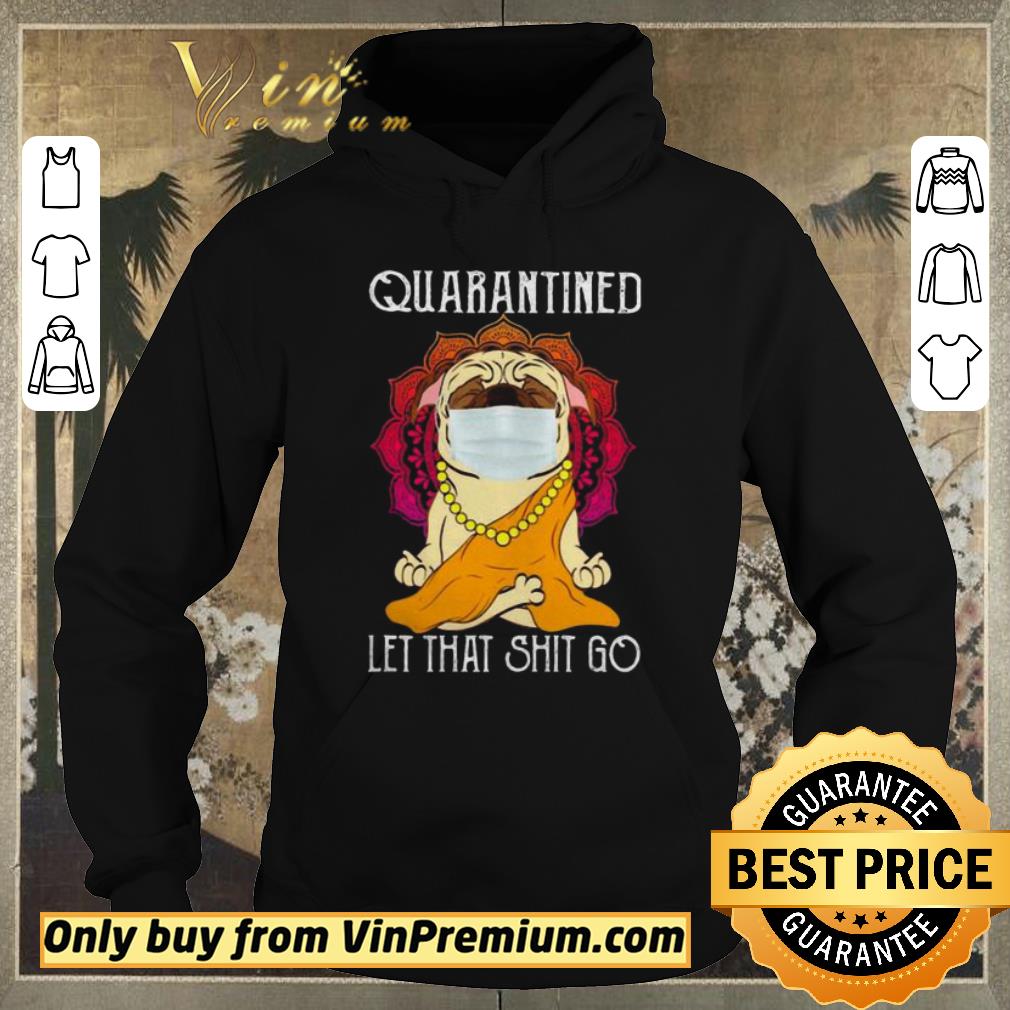 Original Buddha Pug quarantined let that shit go shirt sweater 1f22cf77 original buddha pug quarantined let that shit go shirt sweater 4 - Original Buddha Pug quarantined let that shit go shirt sweater