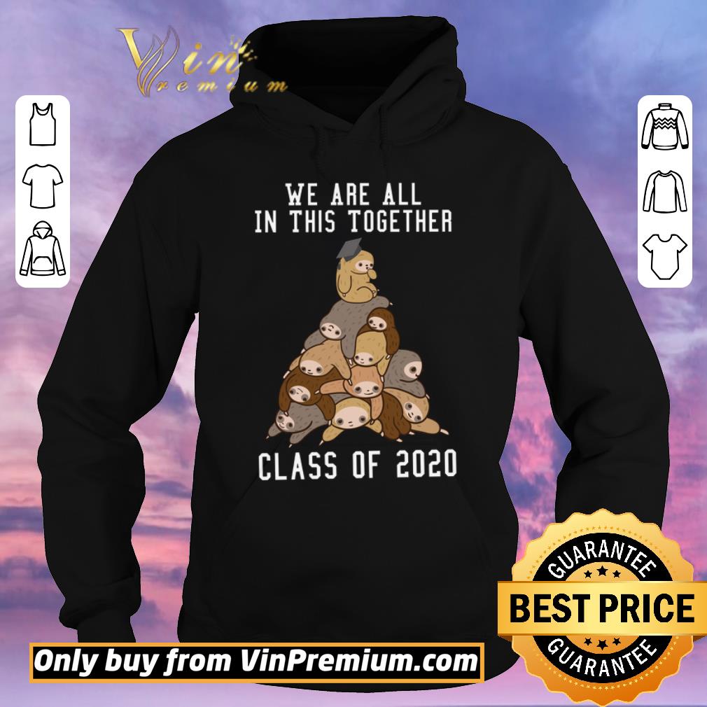 1f87e629 premium sloths we are all in this together class of 2020 shirt sweater 4 - Premium Sloths We Are All In This Together Class Of 2020 shirt sweater