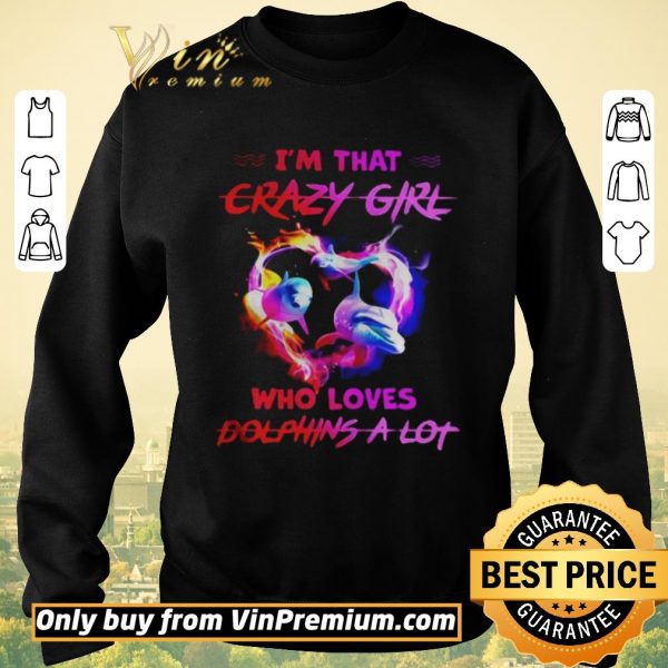 Hot Im Crazy Girl Who Loves Dolphins A Lot shirt sweater