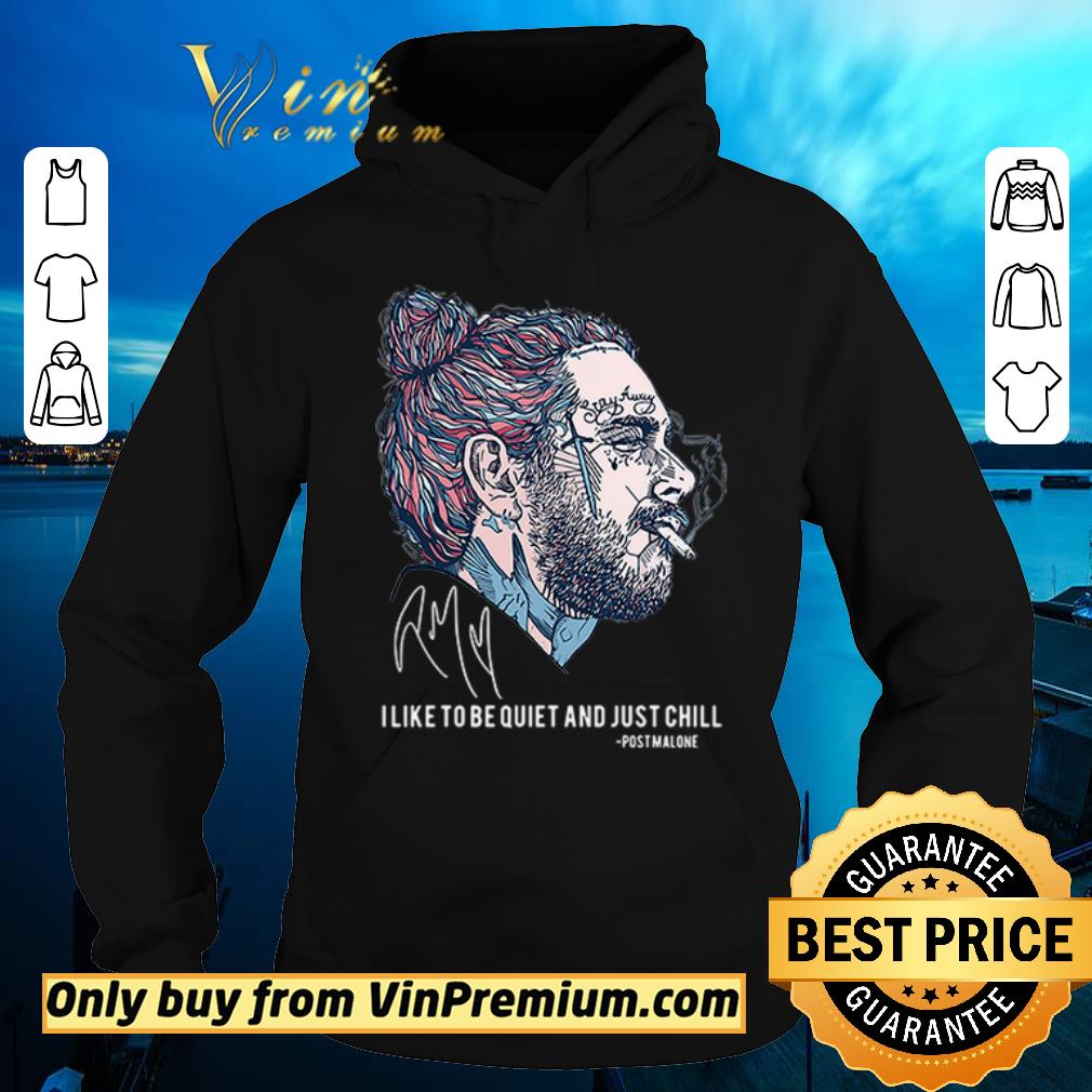 Official I like to be quiet and just chill Post Malone signatures shirt sweater 2112c791 official i like to be quiet and just chill post malone signatures shirt sweater 4 - Official I like to be quiet and just chill Post Malone signatures shirt sweater