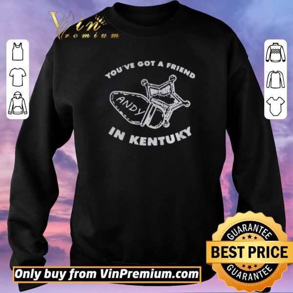 Official Youve got friend Andy in Kentucky shirt sweater