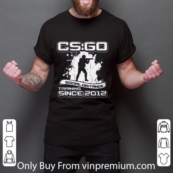 Premium CS GO Social Distance Training Since 2012 shirt