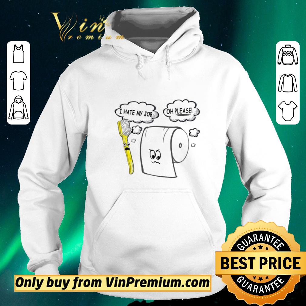 Premium I hate my job Oh please Toilet paper shirt sweater 231182b4 premium i hate my job oh please toilet paper shirt sweater 4 - Premium I hate my job Oh please Toilet paper shirt sweater