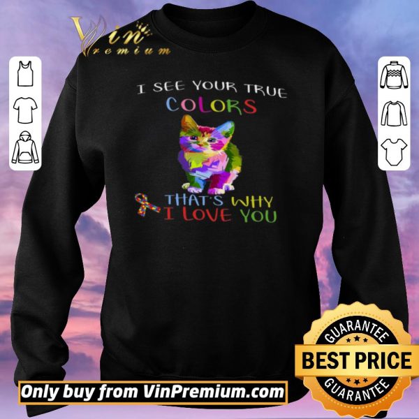 Hot Cat Autism Awareness I See Your True Colors That's Why I Love You shirt sweater