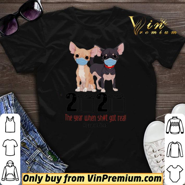 Chihuahua 2020 The Year When Shit Got Real #Quarantined Covid-19 shirt sweater