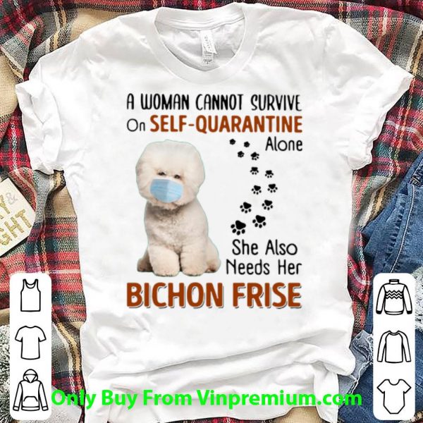 Top A Woman Cannot Survive On Self Quarantine Alone Bichon Frise shirt
