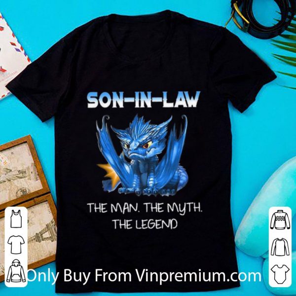 Hot Son In Law The Man The Myth The Legend Dragon shirt