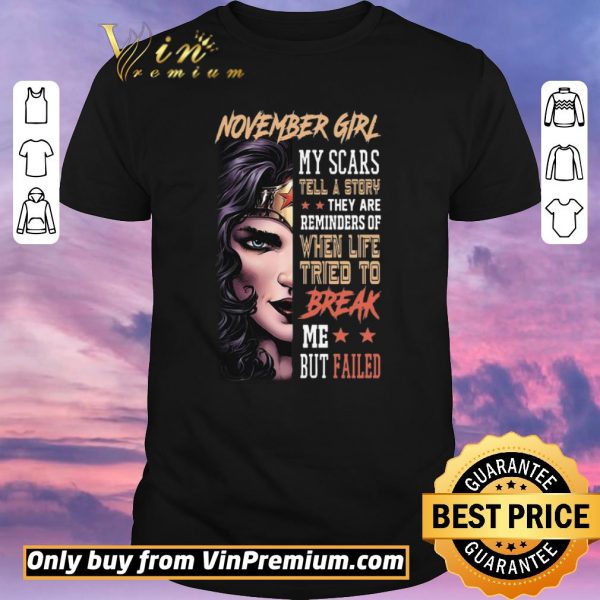 Nice November Girl My Scars Tell A Story They Are Reminders Of When Life Tried To Break shirt sweater