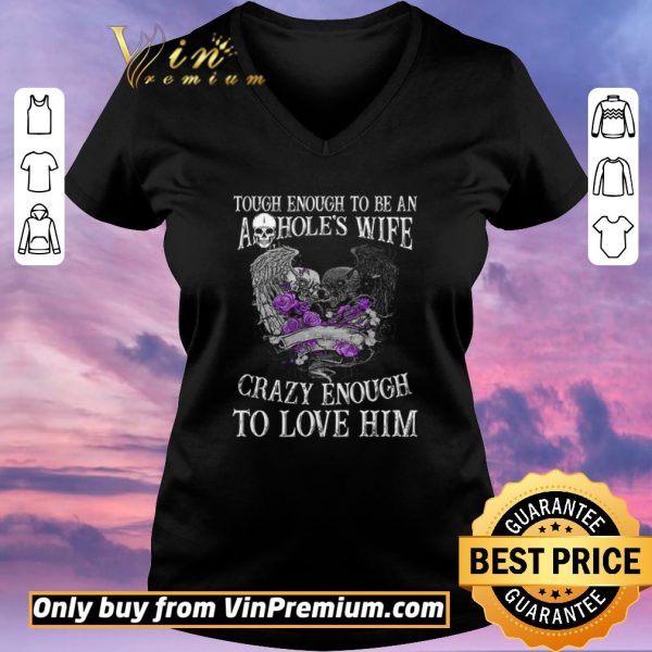 Official Skull Tough Enough To Be An Ashole's Wife Crazy Enough To Love Him shirt sweater