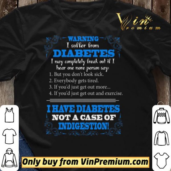 Warning I Suffer From Diabetes I May Completely Freak Out If I Hear One shirt sweater