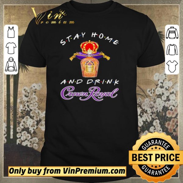 Nice Stay home and drink Crown Royal shirt sweater