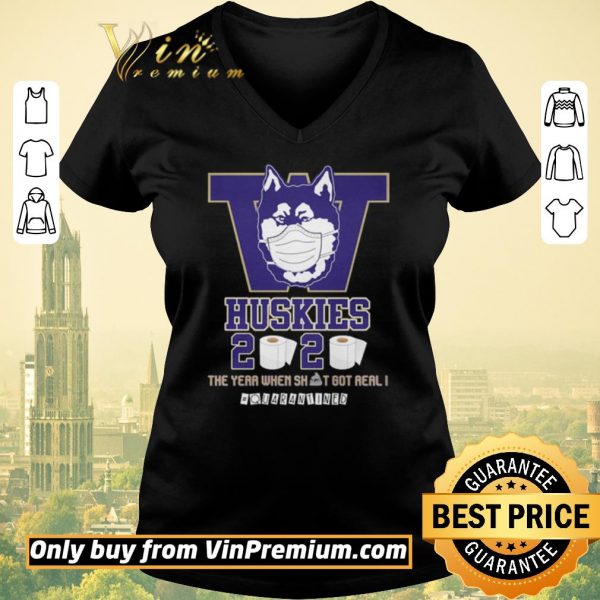 Funny Washington Huskies 2020 the year when shit got real #quarantined shirt sweater