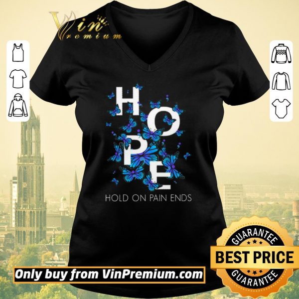 Nice Butterfly Hope Hold On Pain Ends shirt sweater