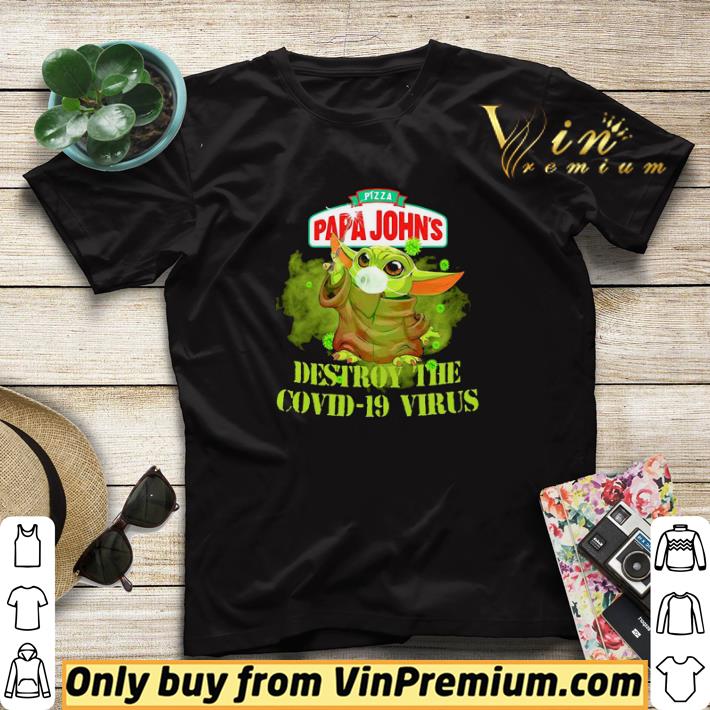 28a7d162 pizza papa johns baby yoda destroy the covid19 virus shirt sweater 4 - Pizza papa johns baby yoda destroy the covid19 virus shirt sweater