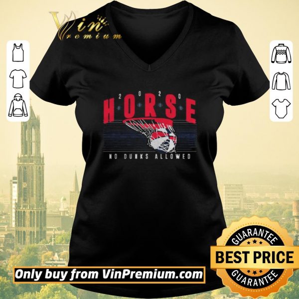 Top HORSE 2020 No Dunks Allowed shirt sweater
