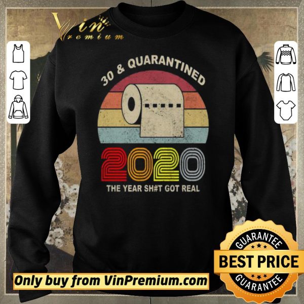 Pretty 30 and Quarantined 2020 the year shit got real vintage shirt sweater