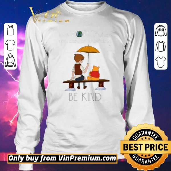 Original Winnie The Pooh In A World Where You Can Be Anything Be Kind shirt sweater