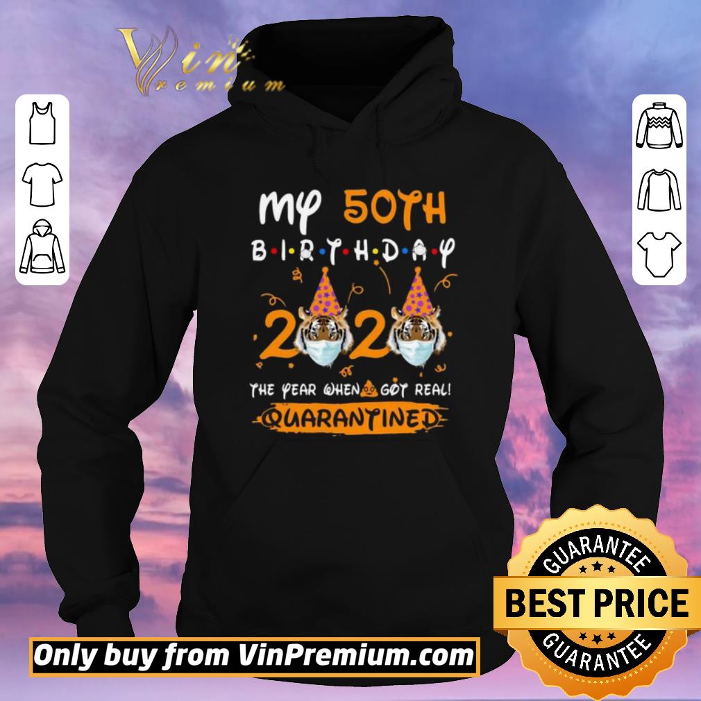 2cf91128 pretty tiger my 50th birthday 2020 the year when shit got real quarantined shirt sweater 4 - Pretty Tiger My 50th birthday 2020 the year when shit got real quarantined shirt sweater