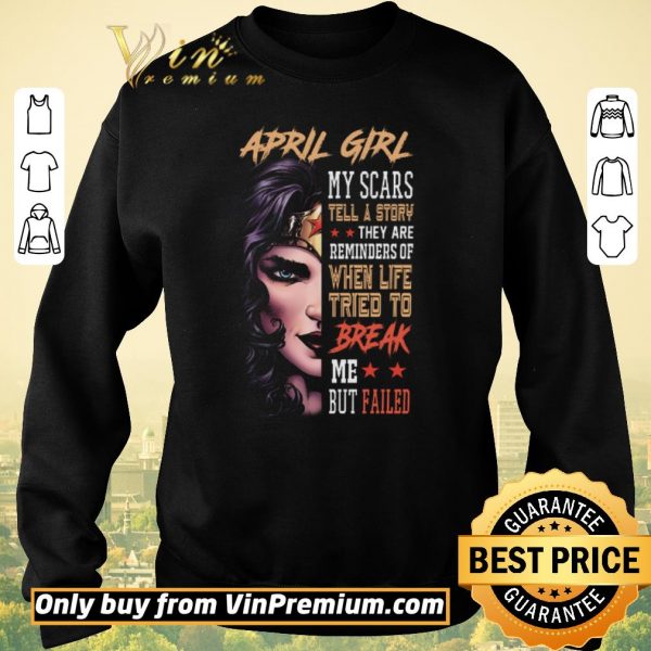 Funny Wonder Woman April Girl My Class Tell A Story They Are Reminders Of When Life shirt sweater