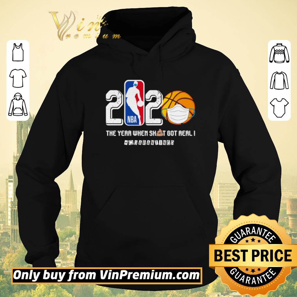 Awesome NBA Basketball 2020 the year when shit got real #quarantined shirt sweater 2dd89740 awesome nba basketball 2020 the year when shit got real quarantined shirt sweater 4 - Awesome NBA Basketball 2020 the year when shit got real #quarantined shirt sweater