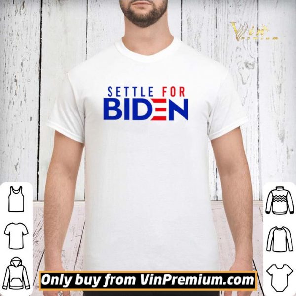 Settle For Biden shirt sweater