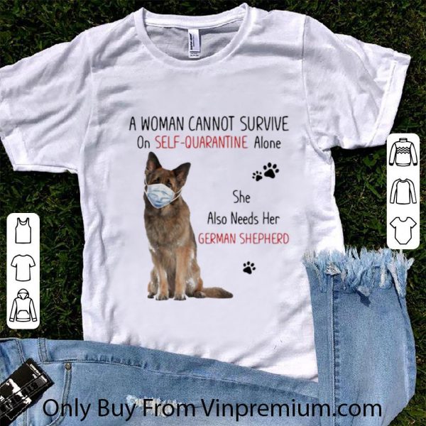 Nice A Woman Cannot Survive On Self-quarantine Alone German Shepherd shirt