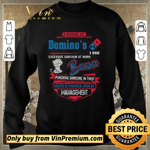 Hot I work at Domino’s i use excessive sarcasm at work because punching shirt sweater