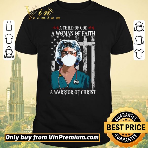 Original Nurse A Child Of God A Woman Of Faith A Warrior Of Christ shirt sweater