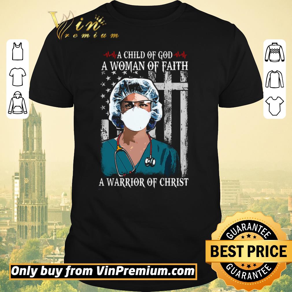 Original Nurse A Child Of God A Woman Of Faith A Warrior Of Christ shirt sweater