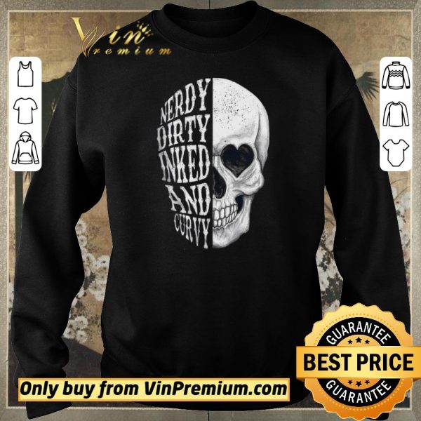 Awesome Skull Nerdy Dirty Inked And Curvy shirt sweater