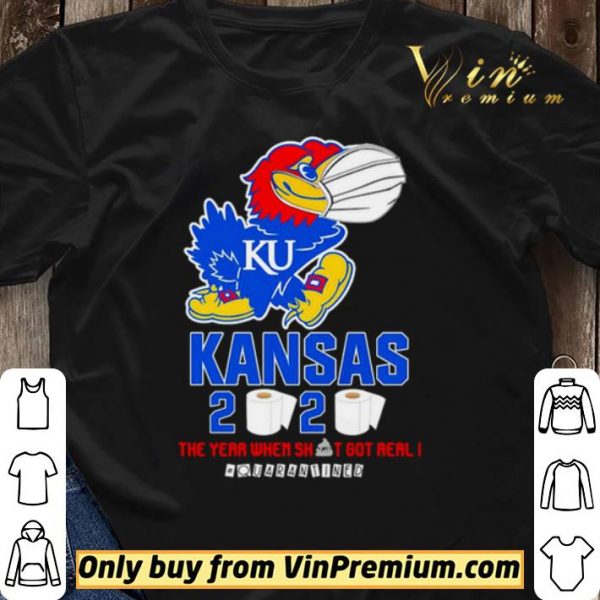 Kansas Jayhawks 2020 the year when shit got real #quarantined shirt sweater