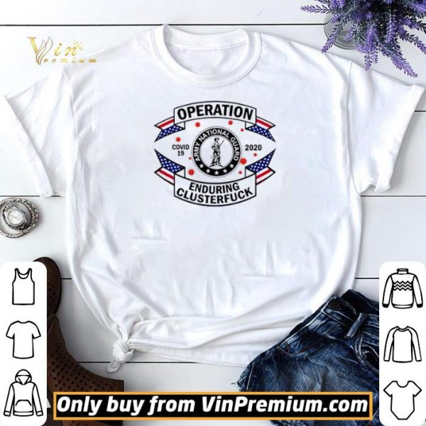 Army National Guard operation enduring clusterfuck COVID-19 2020 shirt sweater