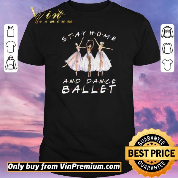Official Stay Home And Dance Ballet Coronavirus shirt sweater