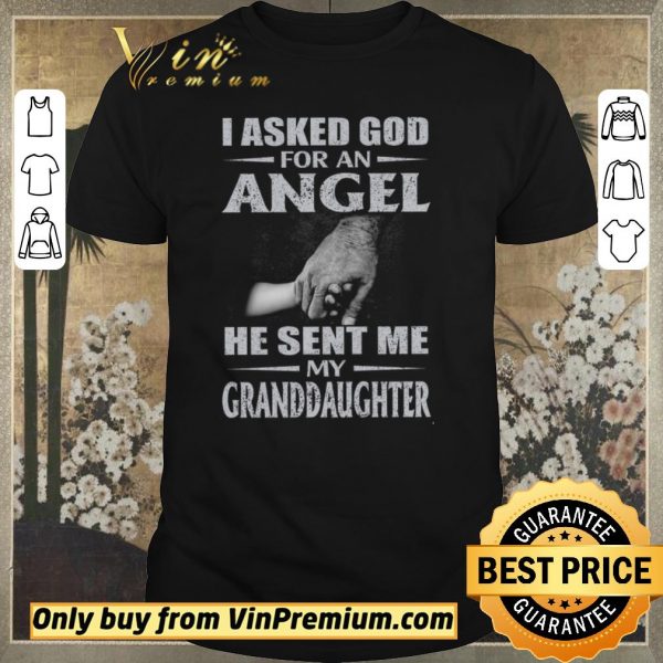 Original I Asked God For An Angel He Sent Me My Granddaughter shirt sweater
