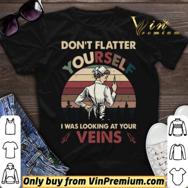 Dont Flatter Yourself I Was Looking At Your Veins vintage shirt sweater