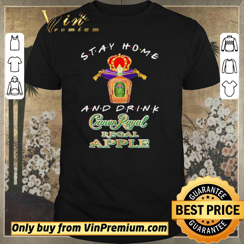 Hot Stay home and drink Crown Royal Regal Apple shirt sweater